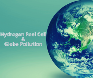 Hydrogen fuel cell & Globe pollution